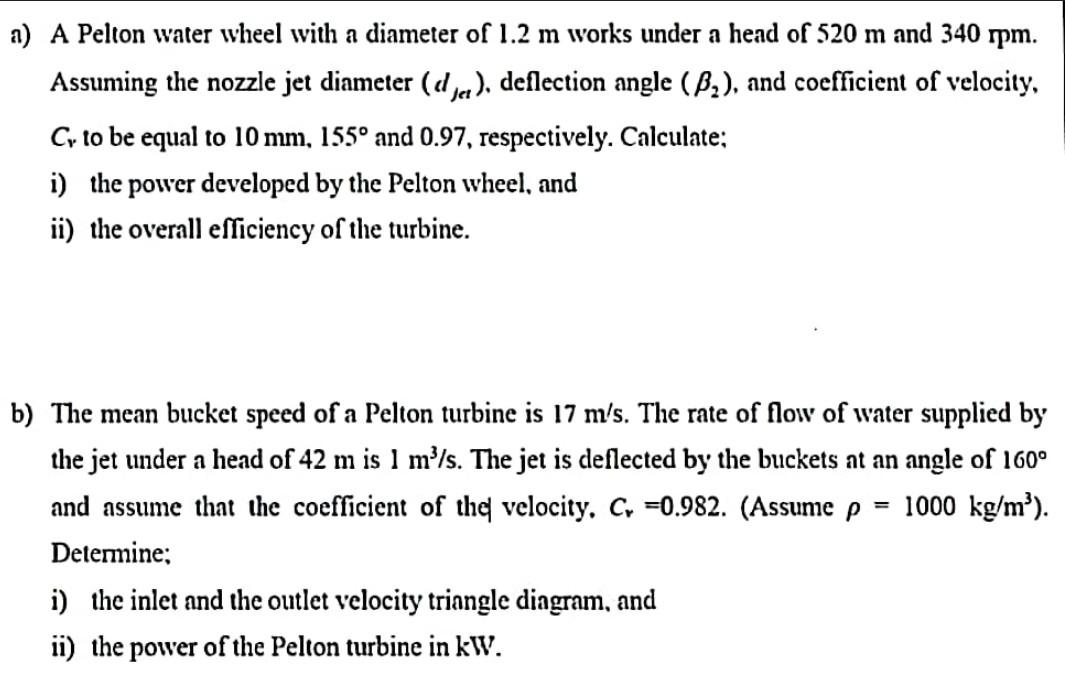 A A Pelton Water Wheel With A Diameter Of 1 2 M Works Under A Head Of 520 M And 340 Rpm Assuming The Nozzle Jet Diamet 1
