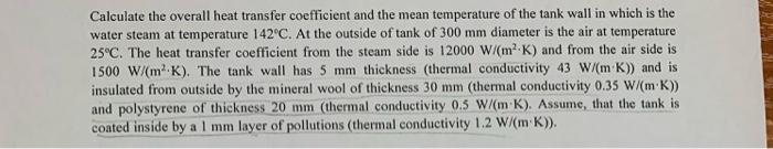 Calculate The Overall Heat Transfer Coefficient And The Mean Temperature Of The Tank Wall In Which Is The Water Steam At 1