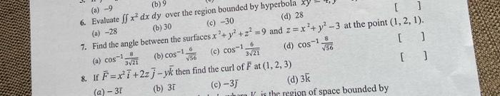 A 9 B 9 6 Evaluate Ff X Dx Dy Over The Region Bounded By Hyperbola Xy A 28 B 30 C 30 D 28 7 Find T 1