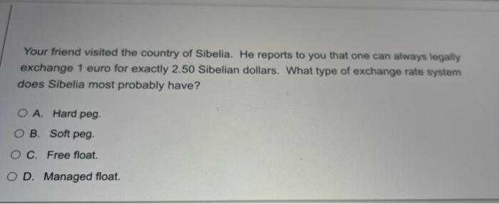 Your Friend Visited The Country Of Sibelia He Reports To You That One Can Always Legally Exchange 1 Euro For Exactly 2 1