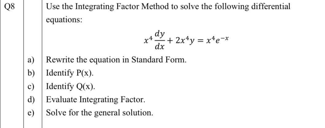 Q8 A B C Use The Integrating Factor Method To Solve The Following Differential Equations Dy Dx X4 2x Y X E X Re 1