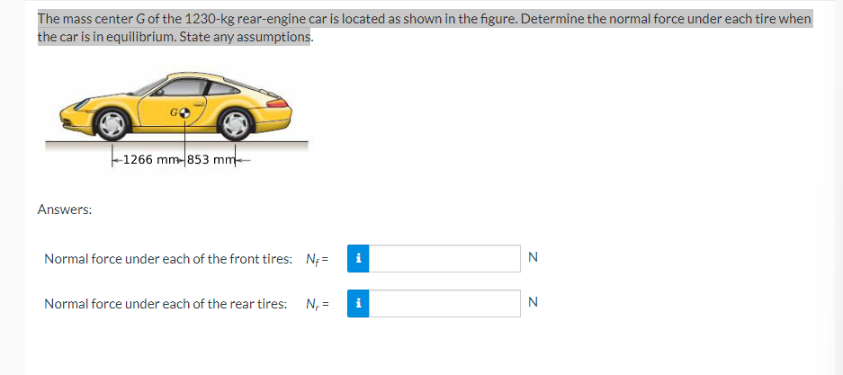 The Mass Center G Of The 1230 Kg Rear Engine Car Is Located As Shown In The Figure Determine The Normal Force Under Eac 1