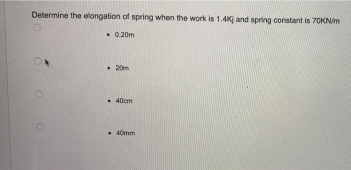 Determine The Elongation Of Spring When The Work Is 1 4kj And Spring Constant Is 70kn M 0 20m 20m 40cm 40mm 1