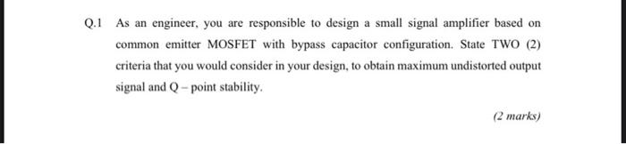 Q 1 As An Engineer You Are Responsible To Design A Small Signal Amplifier Based On Common Emitter Mosfet With Bypass Ca 1