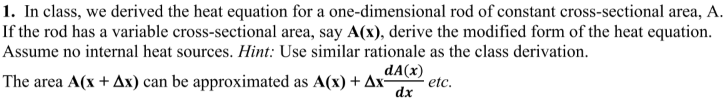 1 In Class We Derived The Heat Equation For A One Dimensional Rod Of Constant Cross Sectional Area A If The Rod Has 1