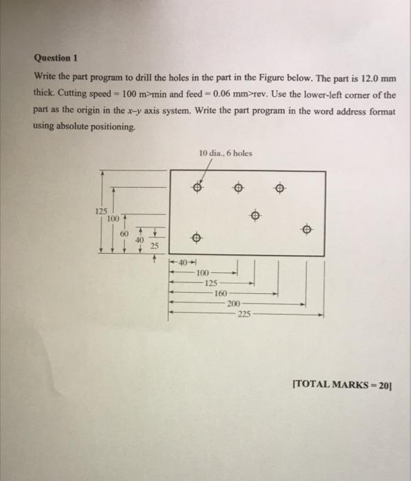 Question 1 Write The Part Program To Drill The Holes In The Part In The Figure Below The Part Is 12 0 Mm Thick Cutting 2