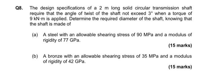 Q8 The Design Specifications Of A 2 M Long Solid Circular Transmission Shaft Require That The Angle Of Twist Of The Sha 1