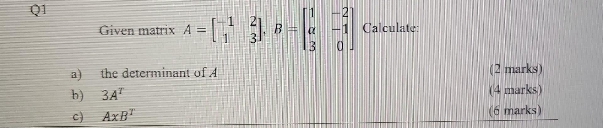 Q1 A B C Given Matrix A 21 17 38 B L3 0 The Determinant Of A 3at Axbt 21 1 Calculate 2 Marks 4 Marks 6 M 1