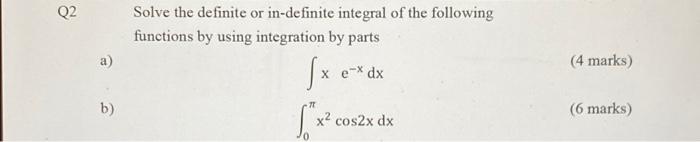 Q2 B Solve The Definite Or In Definite Integral Of The Following Functions By Using Integration By Parts Fx E X Dx 78 X 1