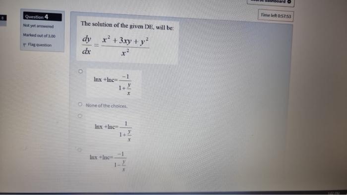 Time Left 0 57 53 Question 4 Not Yetanowered Marked Out Of 1 00 The Solution Of The Given De Will Be Flag Question Dy 1