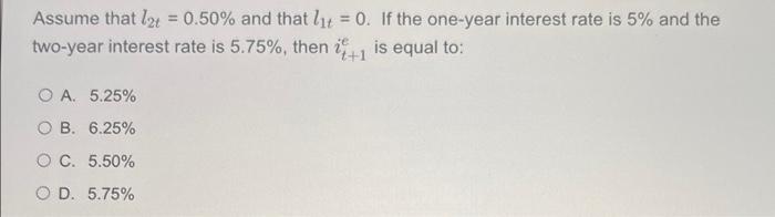 Assume That Let 0 50 And That Lit 0 If The One Year Interest Rate Is 5 And The Two Year Interest Rate Is 5 75 T 1