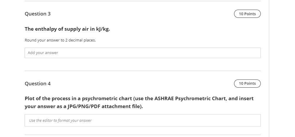 Question 3 The Enthalpy Of Supply Air In Kj Kg Round Your Answer To 2 Decimal Places Add Your Answer Question 4 10 Poi 1