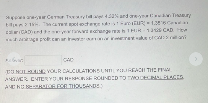Suppose One Year German Treasury Bill Pays 4 32 And One Year Canadian Treasury Bill Pays 2 15 The Current Spot Exchan 1