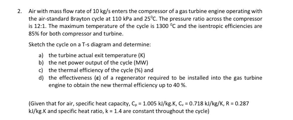 2 Air With Mass Flow Rate Of 10 Kg S Enters The Compressor Of A Gas Turbine Engine Operating With The Air Standard Bray 1