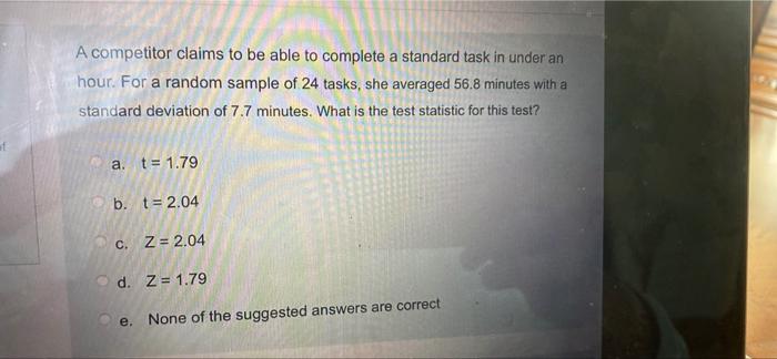 A Competitor Claims To Be Able To Complete A Standard Task In Under An Hour For A Random Sample Of 24 Tasks She Averag 1