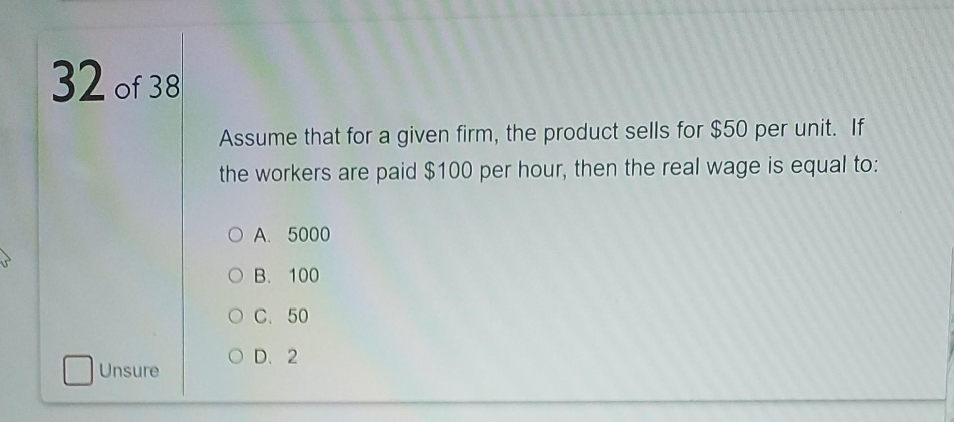 32 Of 38 Assume That For A Given Firm The Product Sells For 50 Per Unit If The Workers Are Paid 100 Per Hour Then T 1
