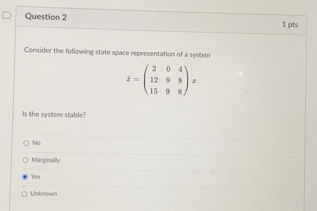 Consider The Following State Space Representation Of A System X 2 0 4 12 9 8 15 9 8 X Is The System Stable 1