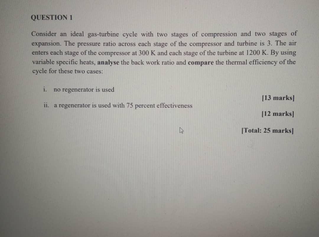 Question 1 Consider An Ideal Gas Turbine Cycle With Two Stages Of Compression And Two Stages Of Expansion The Pressure 1