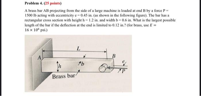 Problem 4 25 Points A Brass Bar Ab Projecting From The Side Of A Large Machine Is Loaded At End B By A Force P 1500 1