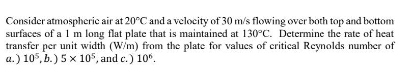 Consider Atmospheric Air At 20 C And A Velocity Of 30 M S Flowing Over Both Top And Bottom Surfaces Of A 1 M Long Flat P 1