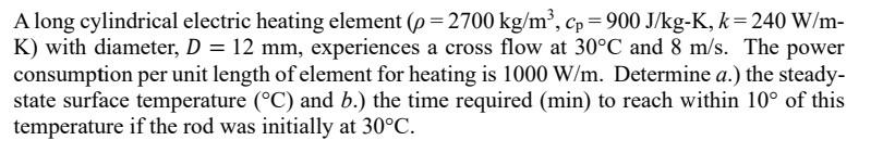 A Long Cylindrical Electric Heating Element P 2700 Kg M Cp 900 J Kg K K 240 W M K With Diameter D 12 Mm 1