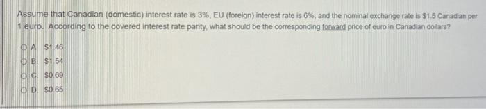 Assume That Canadian Domestic Interest Rate Is 3 Eu Foreign Interest Rate Is 6 And The Nominal Exchange Rate Is 1