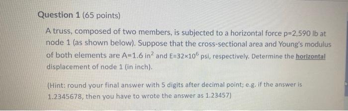 Question 1 65 Points A Truss Composed Of Two Members Is Subjected To A Horizontal Force P 2 590 Lb At Node 1 As Sho 1