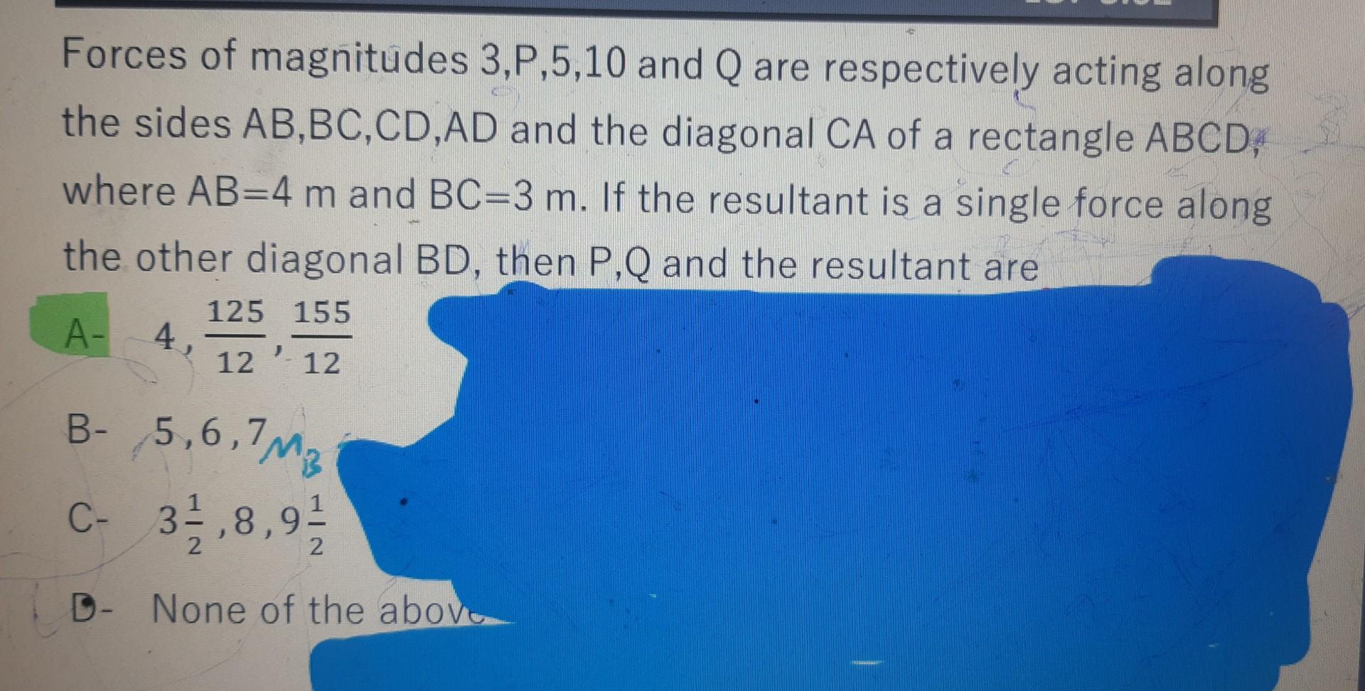 Forces Of Magnitudes 3 P 5 10 And Q Are Respectively Acting Along The Sides Ab Bc Cd Ad And The Diagonal Ca Of A Rectang 1