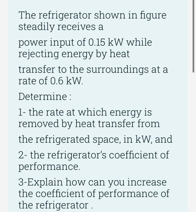 The Refrigerator Steadily Receives A Shown In Figure Power Input Of 0 15 Kw While Rejecting Energy By Heat Transfer To T 1