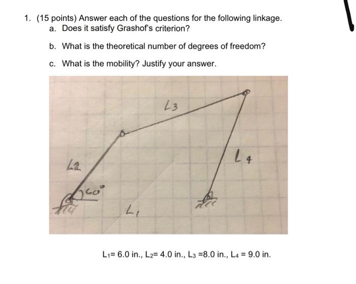 1 15 Points Answer Each Of The Questions For The Following Linkage A Does It Satisfy Grashof S Criterion B What I 1