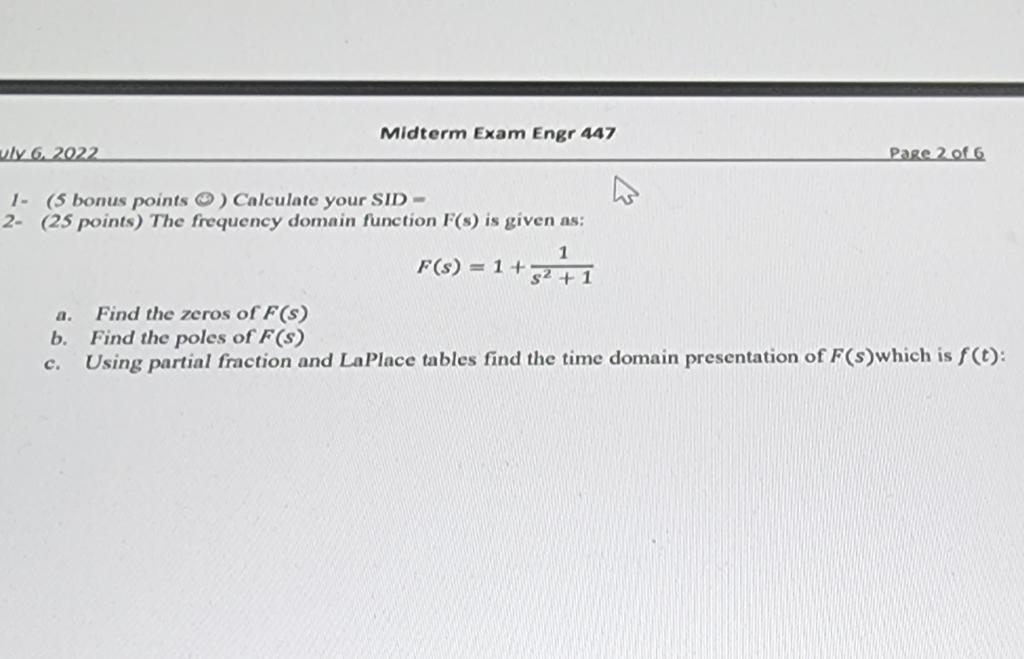 Uly 6 2022 Midterm Exam Engr 447 1 5 Bonus Points Calculate Your Sid 2 25 Points The Frequency Domain Function F 1