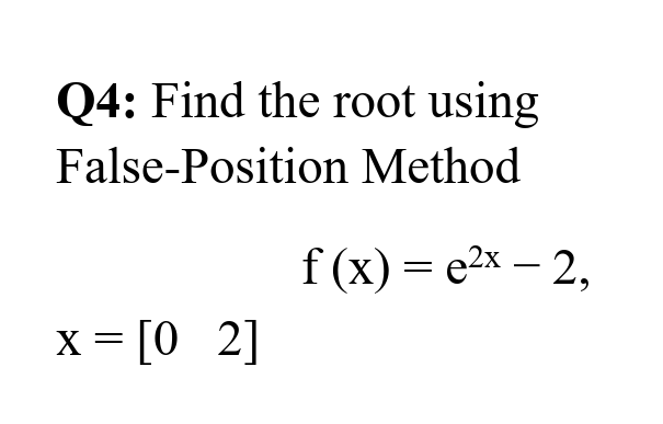 Q4 Find The Root Using False Position Method F X E2x 2 X 02 1
