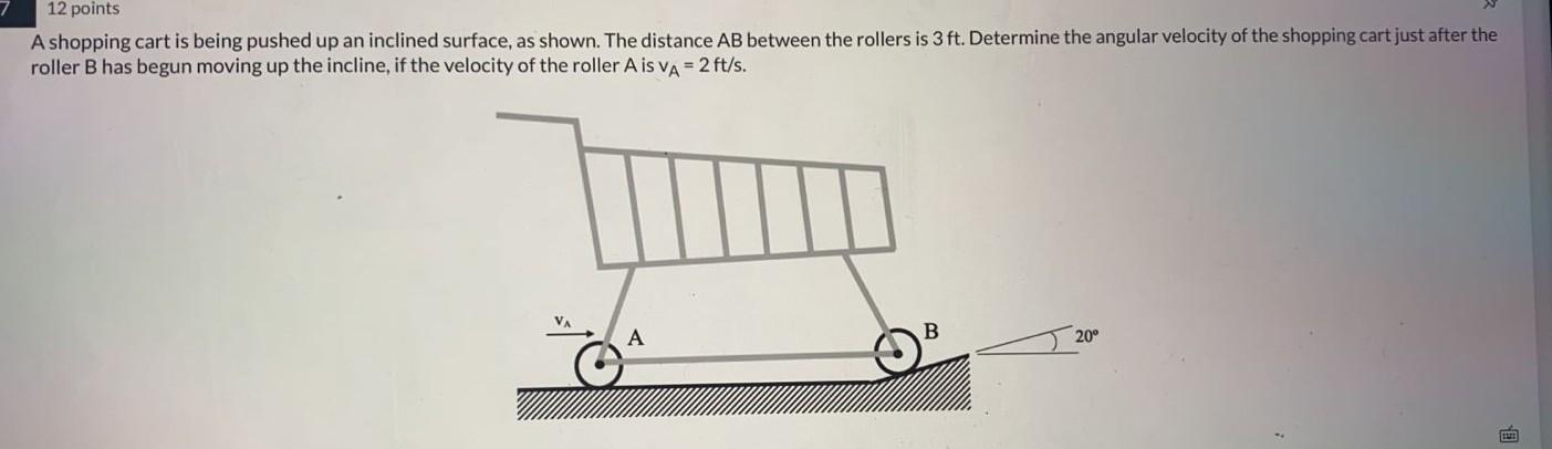 12 Points A Shopping Cart Is Being Pushed Up An Inclined Surface As Shown The Distance Ab Between The Rollers Is 3 Ft 1