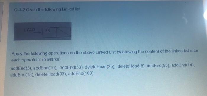 Q 3 2 Given The Following Linked List Head 25 Apply The Following Operations On The Above Linked List By Drawing The Con 1
