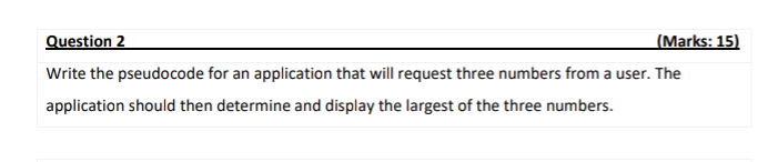 Question 2 Marks 15 Write The Pseudocode For An Application That Will Request Three Numbers From A User The Applicat 1