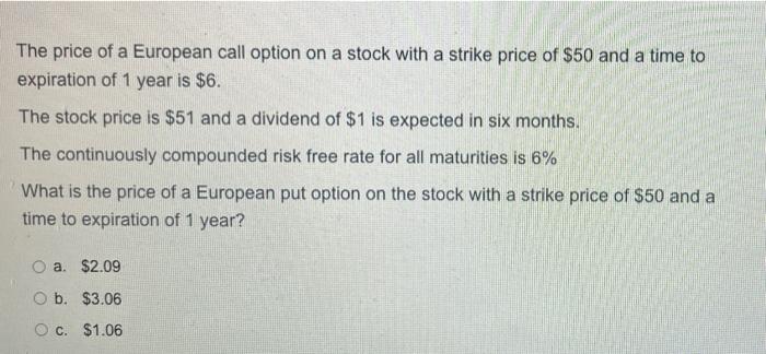 The Price Of A European Call Option On A Stock With A Strike Price Of 50 And A Time To Expiration Of 1 Year Is 6 The 1
