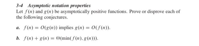 3 4 Asymptotic Notation Properties Let F N And G N Be Asymptotically Positive Functions Prove Or Disprove Each Of The 1