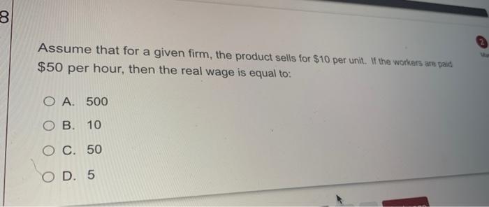 3 Assume That For A Given Firm The Product Sells For 10 Per Unit If The Workers Are Paid 50 Per Hour Then The Real 1