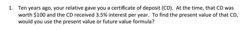 1 Ten Years Ago Your Relative Gave You A Certificate Of Deposit Cd At The Time That Cd Was Worth 100 And The Cd R 1