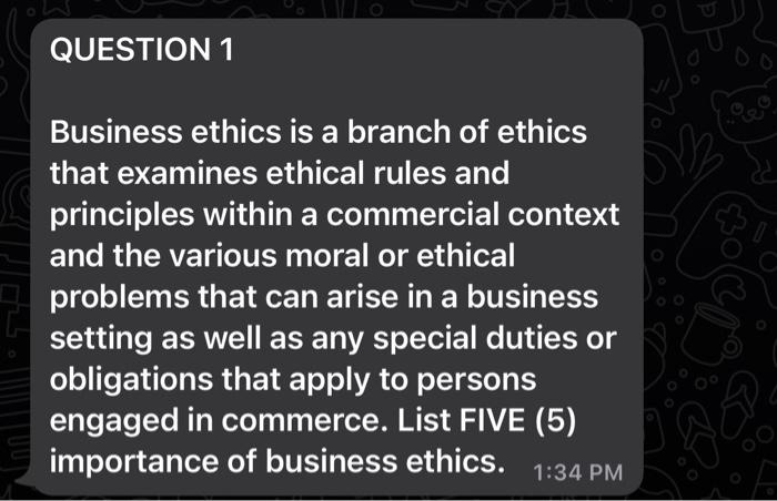 Question 1 Business Ethics Is A Branch Of Ethics That Examines Ethical Rules And Principles Within A Commercial Context 1