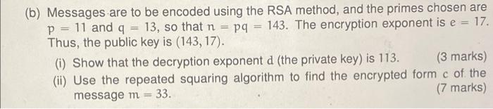 B Messages Are To Be Encoded Using The Rsa Method And The Primes Chosen Are P 11 And Q 13 So That N Pq 143 1