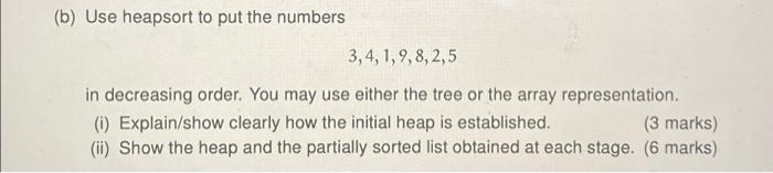 B Use Heapsort To Put The Numbers 3 4 1 9 8 2 5 In Decreasing Order You May Use Either The Tree Or The Array Repr 1