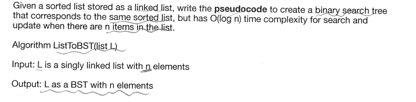 Given A Sorted List Stored As A Linked List Write The Pseudocode To Create A Binary Search Tree That Corresponds To The 1
