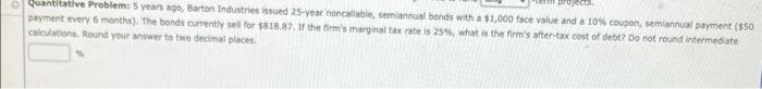 Quantitative Problems 5 Years Ago Barton Industries Issued 25 Year Cabe Semiannual Bonds With A 1 000 Face Value And 1