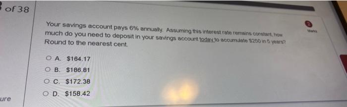 Of 38 Your Savings Account Pays 6 Annually Assuming This Interest Rate Terrains Constant Tom Much Do You Need To Depo 1