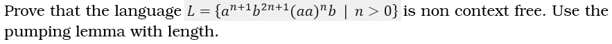 Prove That The Language L Pumping Lemma With Length An F N Aa B N 0 Is Non Context Free Use The 1