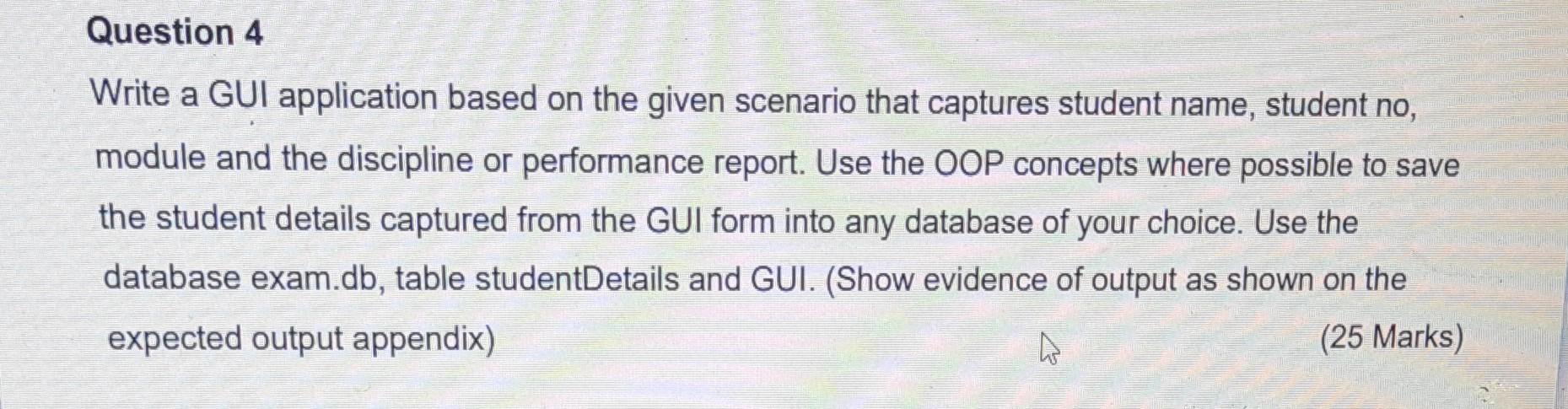 Question 4 Write A Gui Application Based On The Given Scenario That Captures Student Name Student No Module And The Di 1