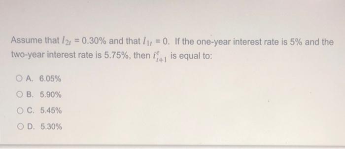 Assume That L2 0 30 And That Li 0 If The One Year Interest Rate Is 5 And The Two Year Interest Rate Is 5 75 Th 1