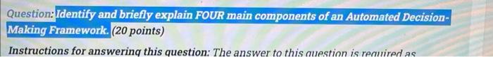 Question Identify And Briefly Explain Four Main Components Of An Automated Decision Making Framework 20 Points Inst 1