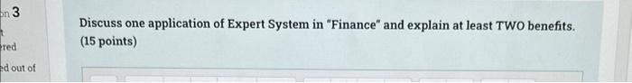 On 3 Red Ed Out Of Discuss One Application Of Expert System In Finance And Explain At Least Two Benefits 15 Points 1